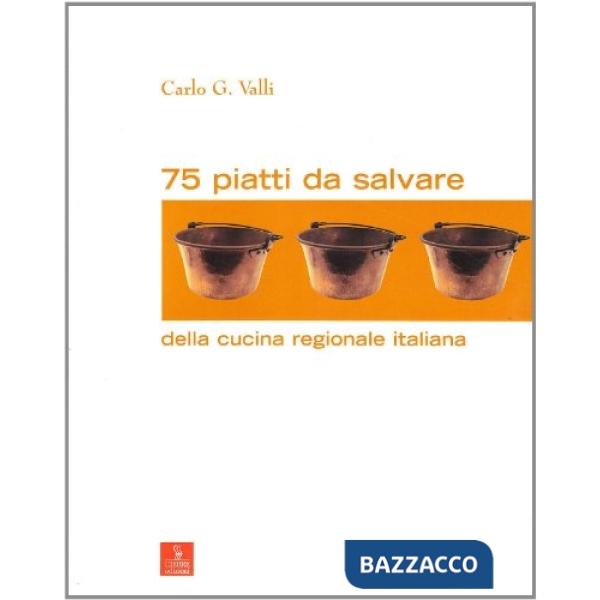 Settantacinque piatti da salvare della cucina regionale italiana