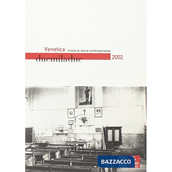 Venetica. Annuario di storia delle Venezie in età contemporanea (2002). Vol. 1