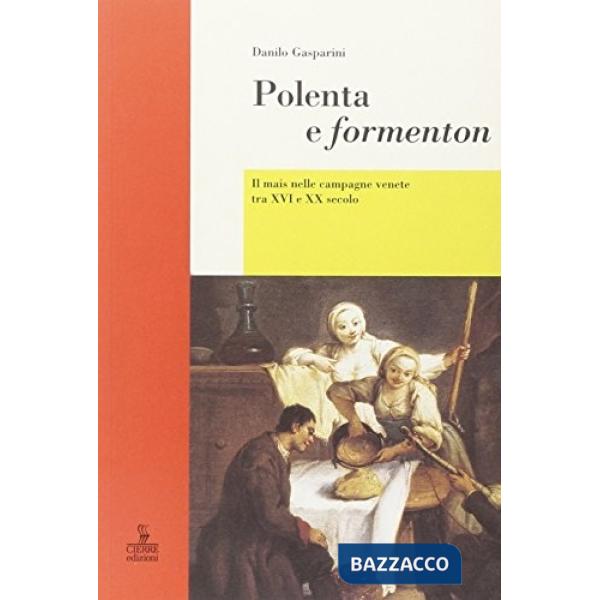 Polenta e formenton. Il mais nelle campagne venete tra XVI e XX secolo