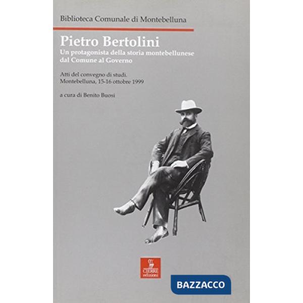 Pietro Bertolini. Un protagonista della storia montebellunese dal comune al gove