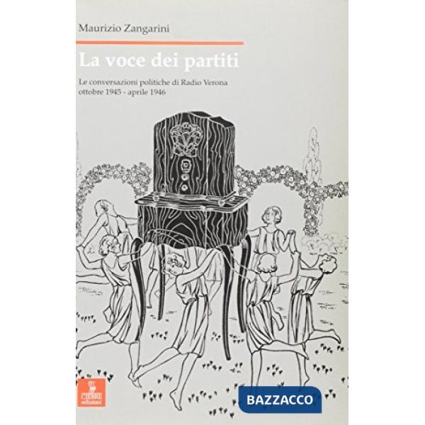 Voce dei partiti. Le conversazioni politiche di Radio Verona ottobre 1945-aprile