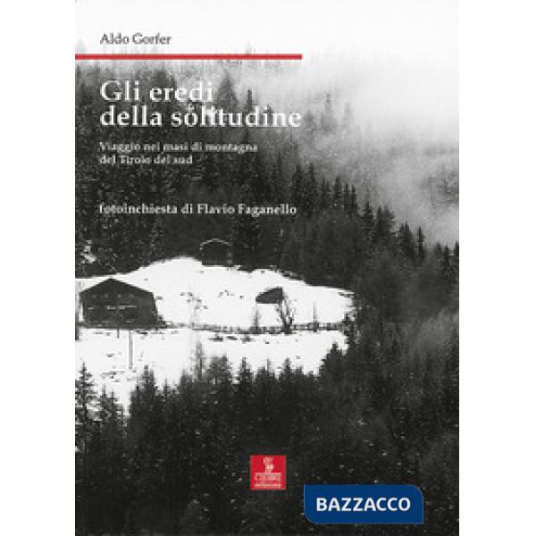 Eredi della solitudine. Viaggio nei masi di montagna del Tirolo del sud (Gli)