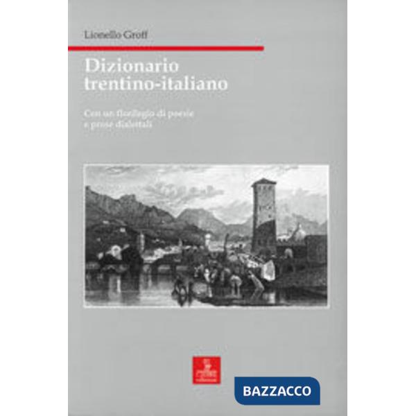 Dizionario trentino-italiano. Con un florilegio di poesie e prose dialettali