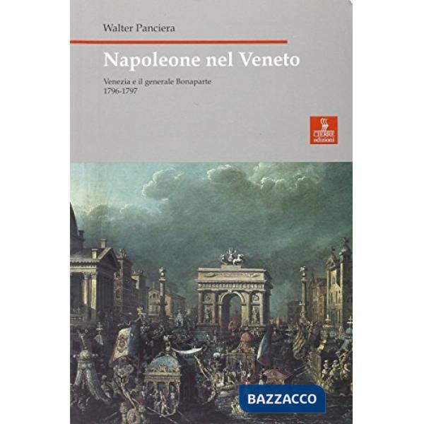 Napoleone nel Veneto. Venezia e il generale Bonaparte 1796-1797
