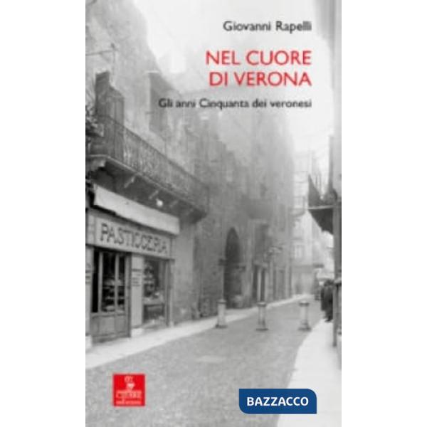 Nel cuore di Verona. Gli anni Cinquanta dei veronesi