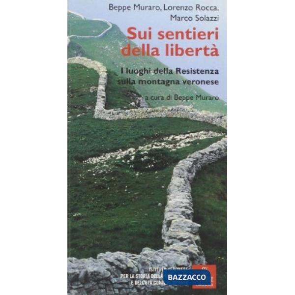 Sui sentieri della libertà. I luoghi della Resistenza sulla montagna veronese