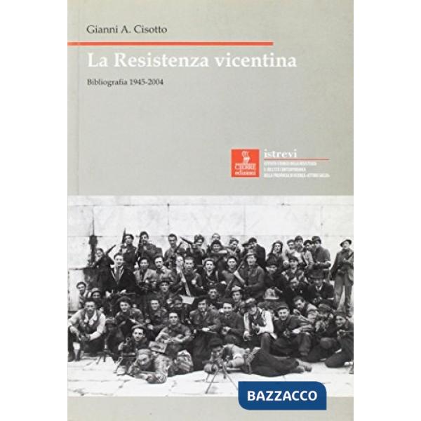 Resistenza vicentina. Bibliografia 1945-2004 (La)