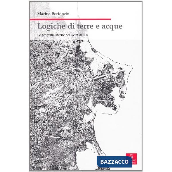 Logiche di terre e acque. Le geografie incerte del delta del Po