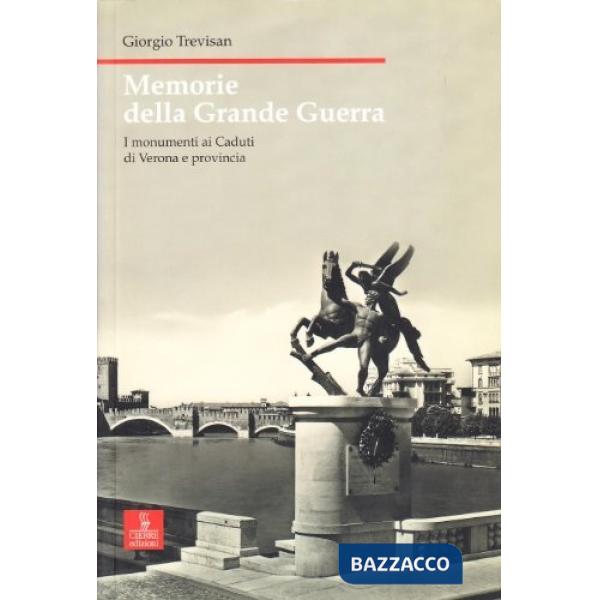 Memorie della grande guerra. I monumenti ai caduti di Verona e provincia
