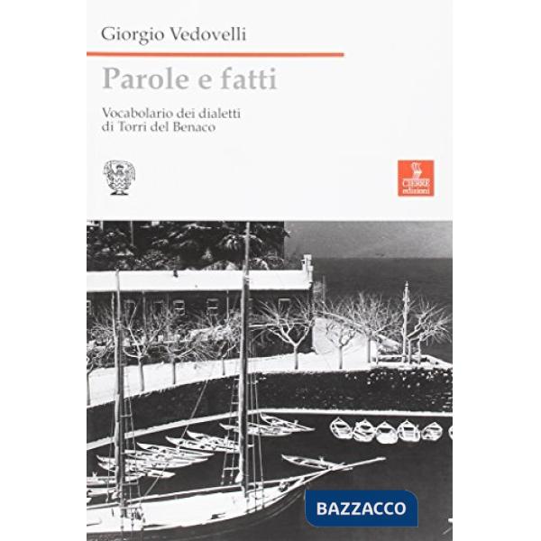 Parole e fatti. Vocabolario dei dialetti di Torri del Benaco