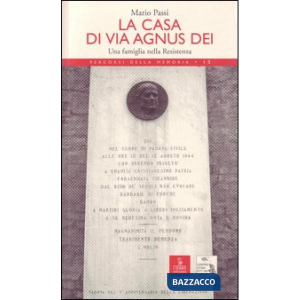 Casa di via Agnus Dei. Una famiglia nella Resistenza (La)