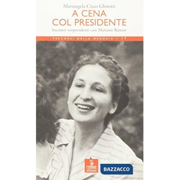 A cena col presidente. Incontri sorprendenti con Mariano Rumor