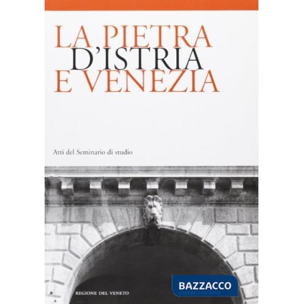 Pietra d'Istria e Venezia. Atti del Seminario di studio (La)