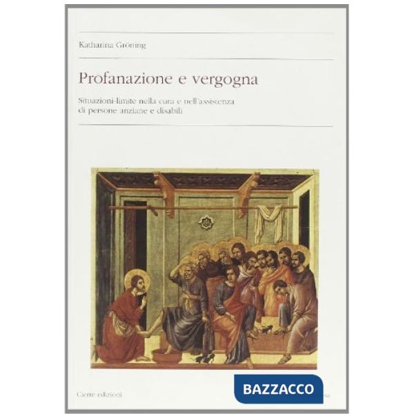 Profanazione e vergogna. Situazioni limite nella cura e nell'assistenza di perso