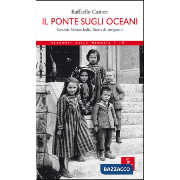 Ponte sugli oceani. Lessinia Veneto Italia. Storie di emigranti (Il)