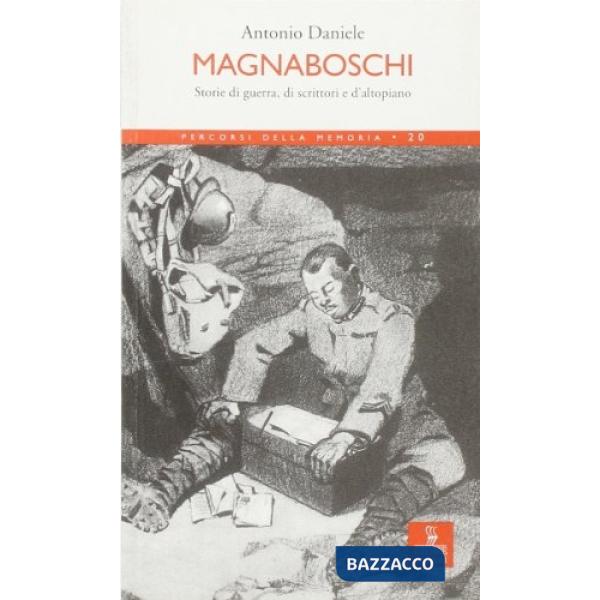 Magnaboschi. Storie di guerra, di scrittori e d'altopiano