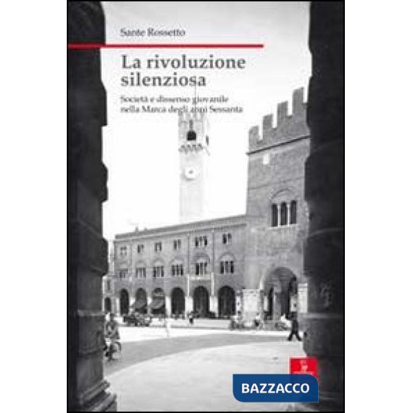 Rivoluzione silenziosa. Società e dissenso giovanile nella Marca degli anni Sess