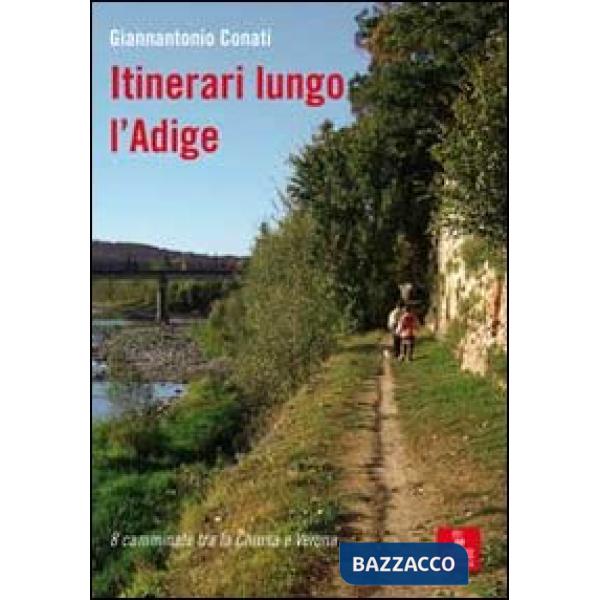 Itinerari lungo l'Adige. 8 camminate tra Chiusa e Verona