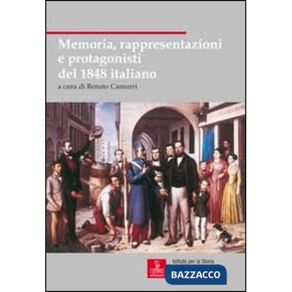 Memoria, rappresentazioni e protagonisti del 1848 italiano