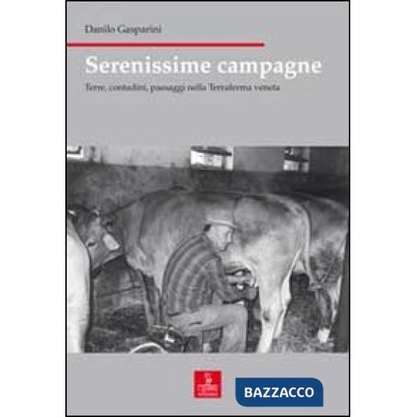 Serenissime campagne. Terre, contadini, paesaggi nella Terraferma veneta