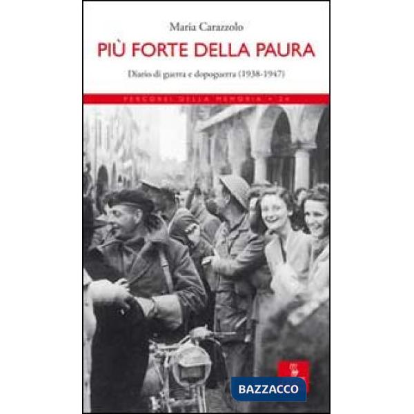 Più forte della paura. Diario di guerra e dopoguerra (1938-1947)