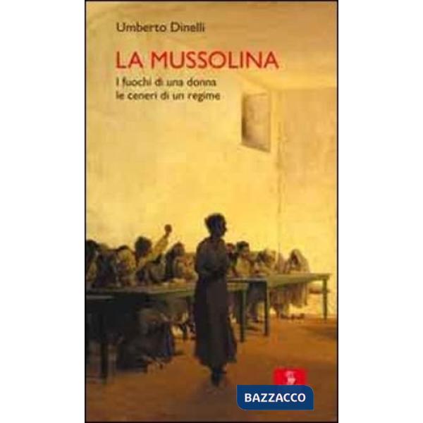 Mussolina. I fuochi di una donna, le ceneri di un regime (La)