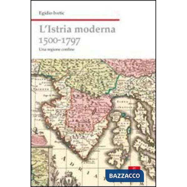 Istria moderna (1500-1797). Una regione confine (L')