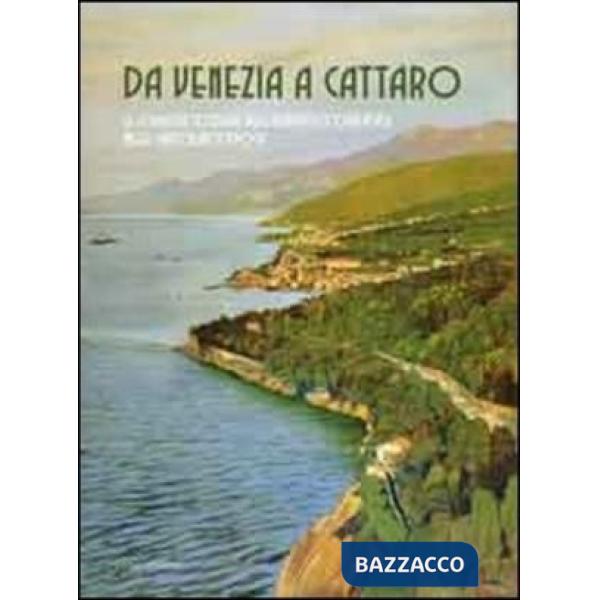 Da Venezia a Cattaro. Le località costiere dell'Adriatico orientale nelle cartoline d'epoca. Ediz. illustrata