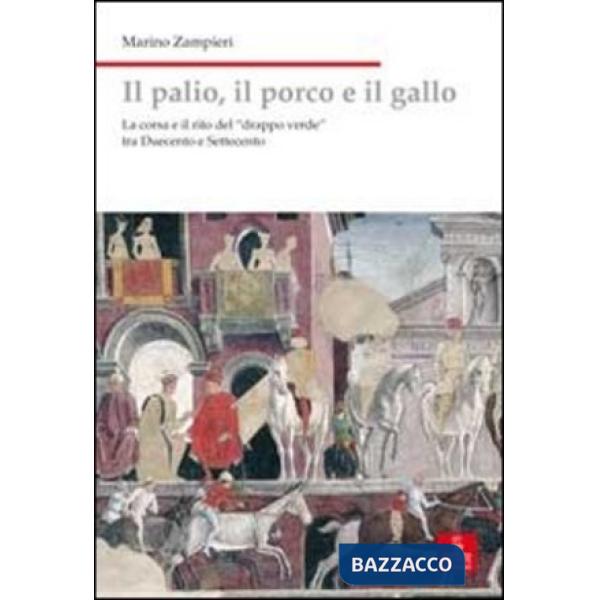 Palio, il porco e il gallo. La corsa e il rito del «drappo verde» tra Duecento e