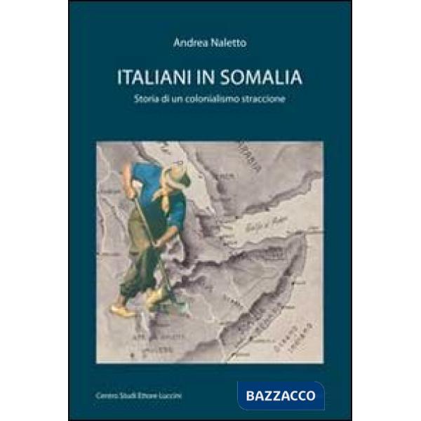 Italiani in Somalia. Storia di un colonialismo straccione