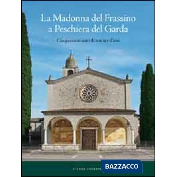 Madonna del Frassino. Cinquecento anni di storia e d'arte (La)