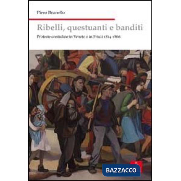 Ribelli, questuanti e banditi. Proteste contadine in Veneto e in Friuli 1814-186