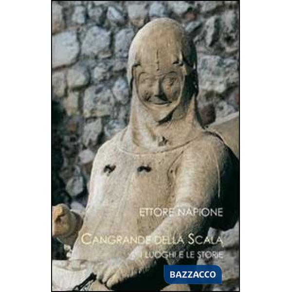 Cangrande della Scala. I luoghi e le storie