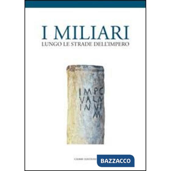 Miliari lungo le strade dell'impero. Atti del Convegno (Isola della Scala, 28 no