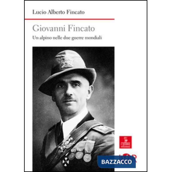 Giovanni Fincato. Un alpino nelle due guerre mondiali