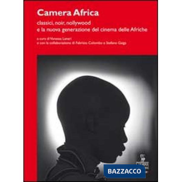 Camera Africa. Classici, noir, nollywood e la nuova generazione del cinema delle