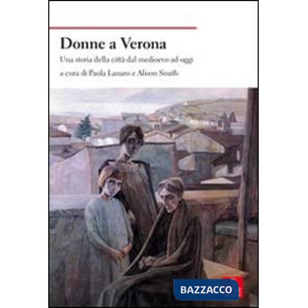 Donne a Verona. Una storia della città dal medioevo ad oggi