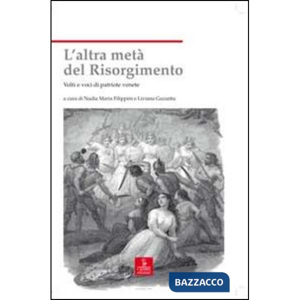 Altra metà del Risorgimento. Volti e voci di patriote venete (L')