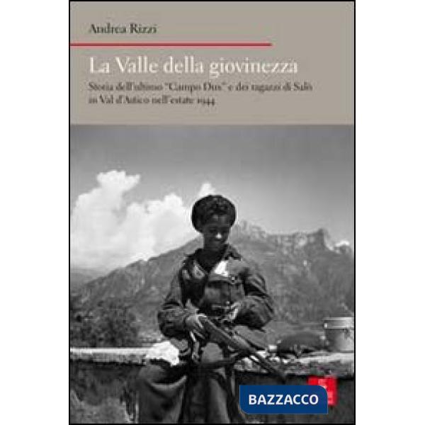 Valle della giovinezza. Storia dell'ultimo «Campo Dux» e dei ragazzi di Salò in