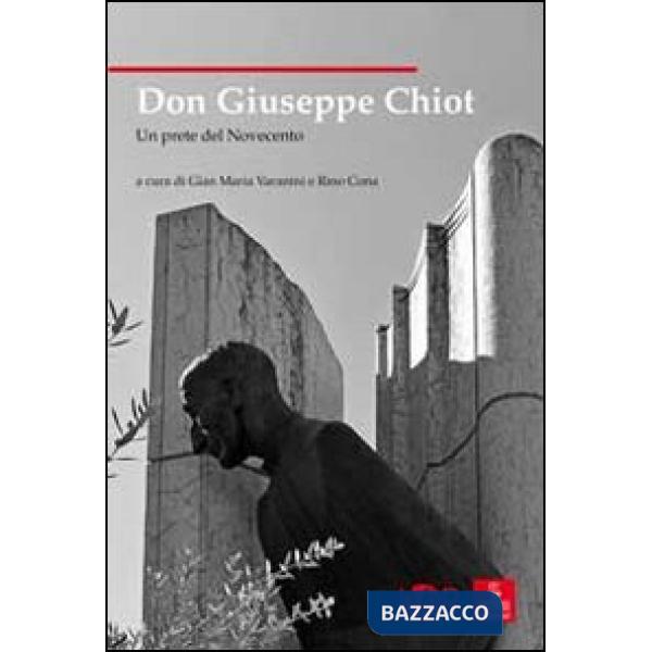 Don Giuseppe Chiot. Un prete del Novecento