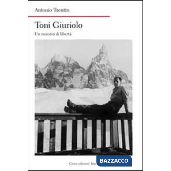Toni Giuriolo. Un maestro di libertà