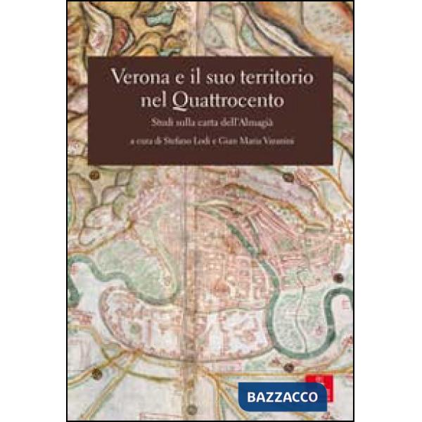 Verona e il suo territorio nel Quattrocento. Studi sulla carta dell'Almagià. Con 2 Carta geografica ripiegata