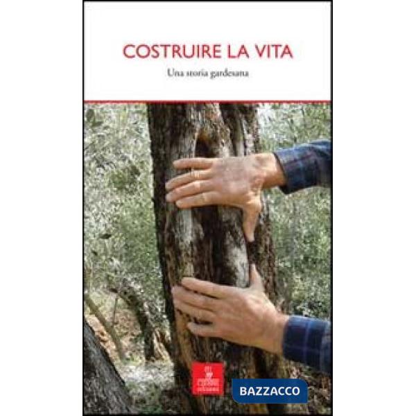 Costruire la vita. Una storia gardesana