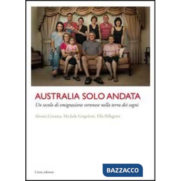 Australia solo andata. Un secolo di emigrazione veronese nella terra dei sogni
