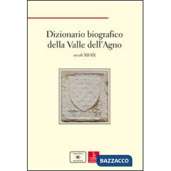 Dizionario biografico della Valle dell'Agno. Secoli XII-XX