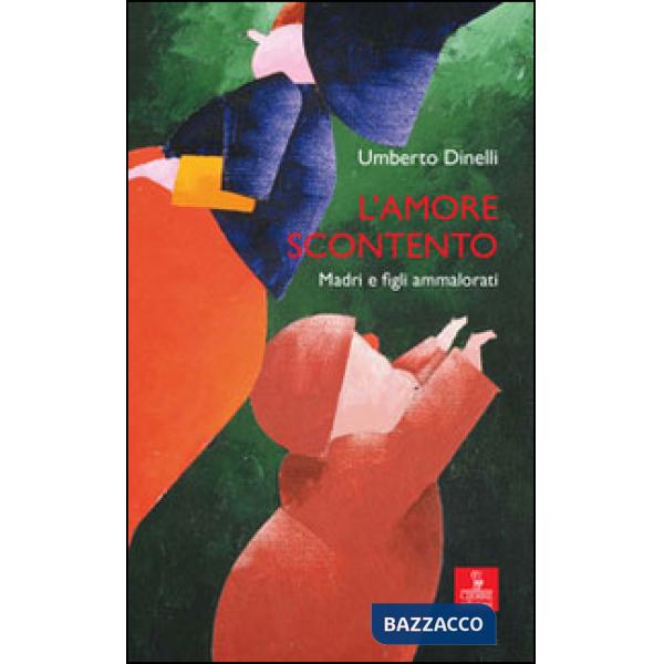 Amore scontento. Madri e figli ammalorati (L')