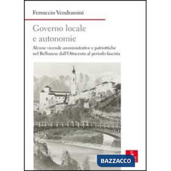 Governo locale e autonomie. Alcune vicende amministrative e politiche nel bellun
