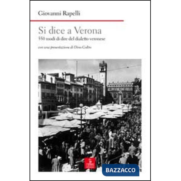 Si dice a Verona. 550 modi di dire del dialetto veronese