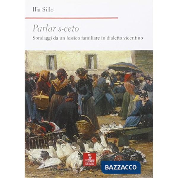 Parlar s-ceto. Sondaggi da un lessico familiare in dialetto vicentino