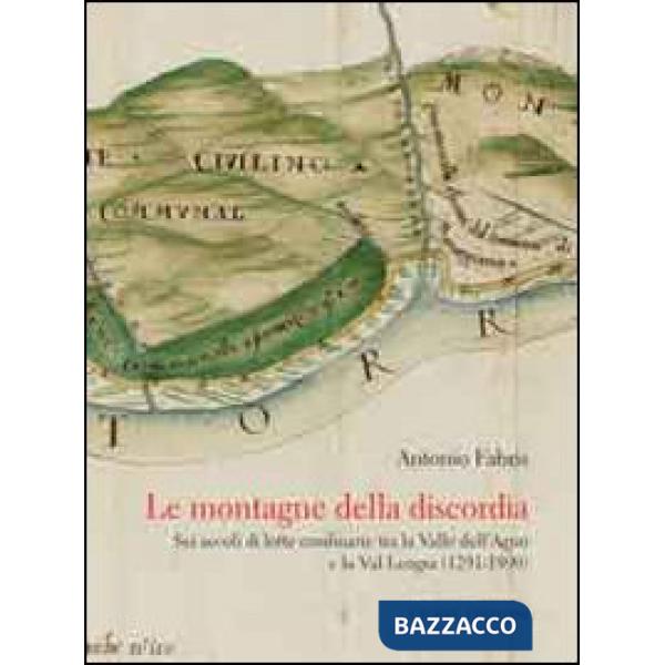 Montagne della discordia. Sei secoli di lotte confinarie tra la Valle dell'Agno 